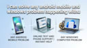 help you to any problem with android and windows