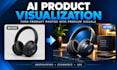 create realistic ai product visualization for ecommerce and dropshipping brands