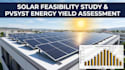 conduct solar feasibility study and pvsyst energy yield assessment