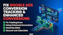 fix google ads conversion tracking and enhanced conversions