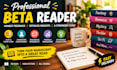 beta read your novel,  manuscript and give detailed reader feedback, book beta