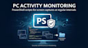 develop a powershell script to automate background screenshots and tracking