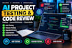 test ai projects and unit testing, features testing and code review