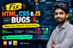 fix HTML, CSS, and javascript bugs on your website