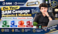 do sam cengage ms excel ,word , powerpoint, access project and modules urgently