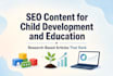 write SEO content on child development and education that ranks