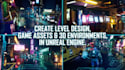 create level design, game assets and 3d environments in unreal engine