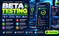 do beta testing, app testing, website testing, game testing and user feedback
