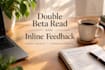 double beta read and offer inline feedback