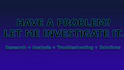 investigate your problem and find practical solutions