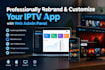professionally rebrand and customize your iptv app with web admin panel
