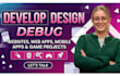 develop, design and debug websites, web apps, mobile apps and game project