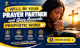 be your prayer partner and give accurate prophetic word