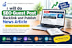 do SEO guest post backlink and publish news article, premium guest post s
