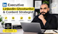 be your executive linkedin ghostwriter and content strategist