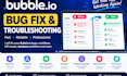 be your bubble developer to fix bubble io bugs, errors and issues