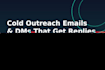 write cold outreach emails and dms that get replies