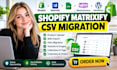 do shopify product matrixify csv migration csv import and matrixify bulk upload