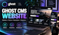 build ghost cms website, customize ghost theme, newsletter and migration