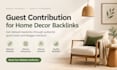build home decor backlinks via home guest posting on high da home decore blogs