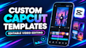 do editable custom capcut templates capcut video editing, vlogs, songs