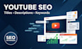 write SEO optimized youtube titles and descriptions