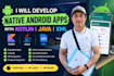 develop android apps as a kotlin expert using kotlin, java, XML