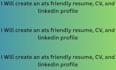 write an ats friendly resume, CV and linkedin profile
