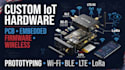 design custom iot hardware with pcb embedded firmware, and wireless connectivity