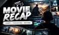 do full movie recap videos editing with scriptwriting and voiceover in 24 hrs