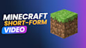 make minecraft short form video
