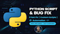 do custom python scripts, automation, and fix python errors