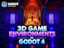 create 3d game environments, level design and game assets in godot 4