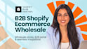 build a shopify b2b wholesale ecommerce website store