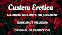 write your custom erotica with kink, your fanfiction smut, anything goes
