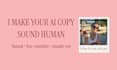 make your ai generated copy sound natural and human