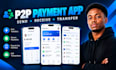 develop p2p payment app, money transfer app, digital wallet and fintech app