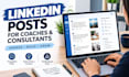 write linkedin posts for coaches and consultants