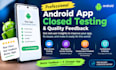 provide android app closed testing and quality feedback