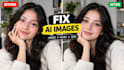 fix ai images, faces, hands, text and ai flaws