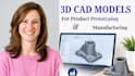 create 3d cad models for product prototyping and manufacturing