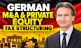 advise on m a, private equity and german tax structuring