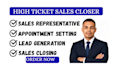 close high ticket sales as your sales representative and appointment setter