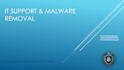 provide remote IT support, remove malware and secure your os