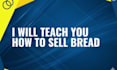 teach you how to sell bread