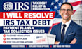 resolve irs tax debt, payment plans and tax collection issues