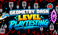 playtest your geometry dash level and give detailed feedback