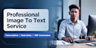 do professional image to text transcription and typing work