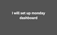 set up monday dashboard