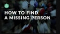find a missing person, lost relative or friend